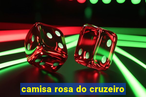 camisa rosa do cruzeiro