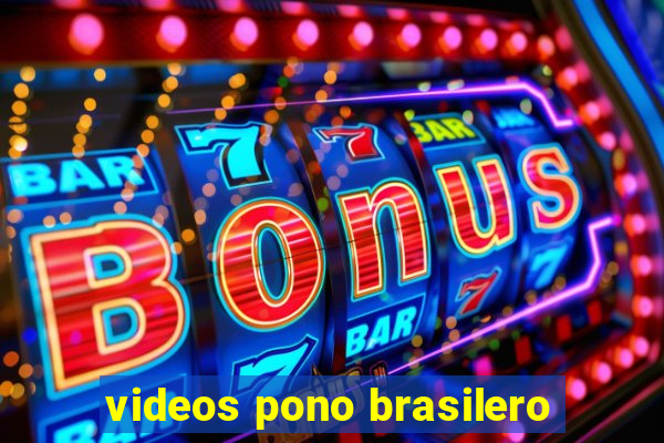 videos pono brasilero