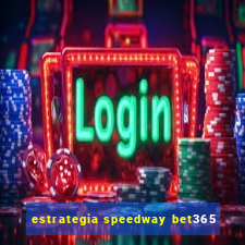 estrategia speedway bet365