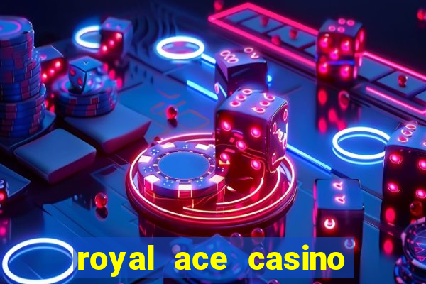 royal ace casino sign up bonus