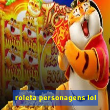 roleta personagens lol