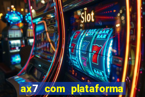 ax7 com plataforma de jogos