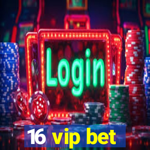 16 vip bet