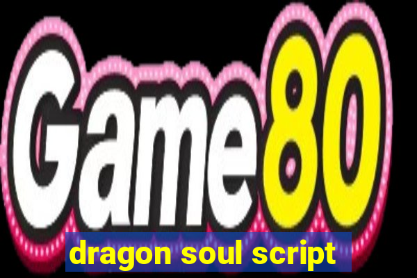 dragon soul script