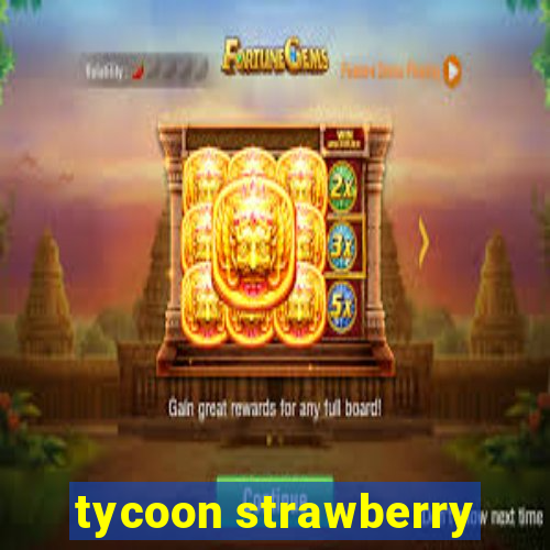 tycoon strawberry