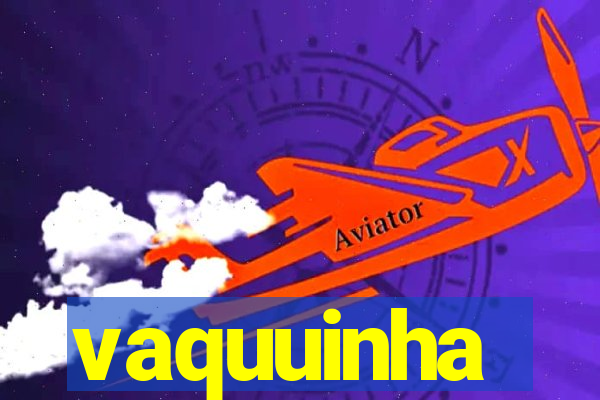 vaquuinha