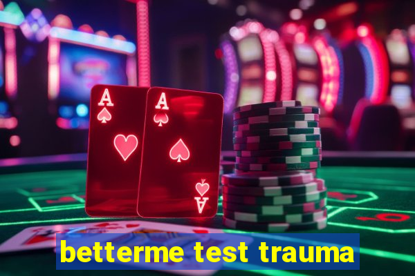 betterme test trauma