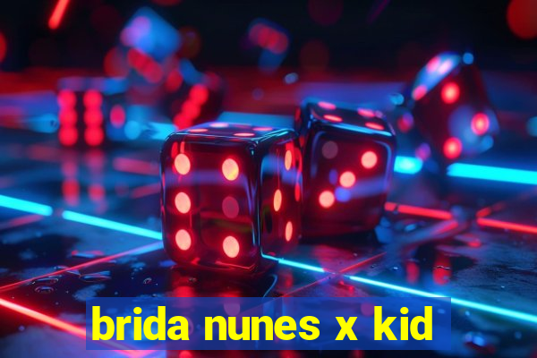 brida nunes x kid