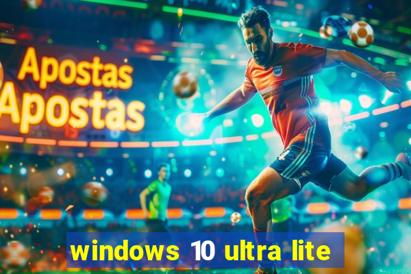 windows 10 ultra lite