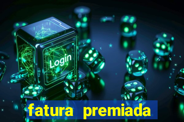 fatura premiada riachuelo loteria federal