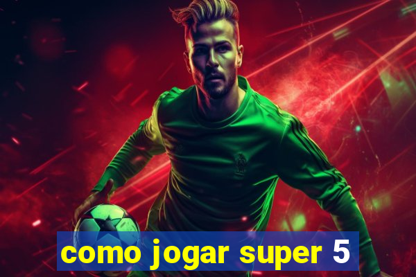 como jogar super 5