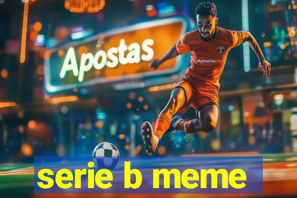 serie b meme