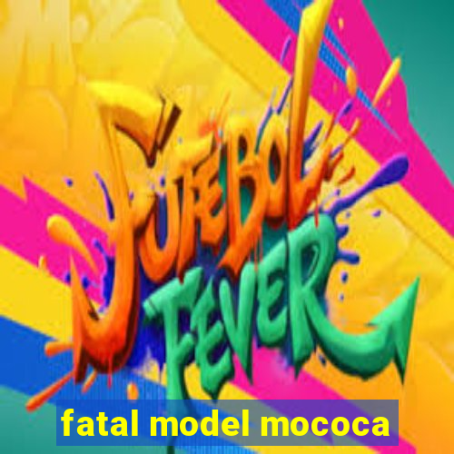 fatal model mococa