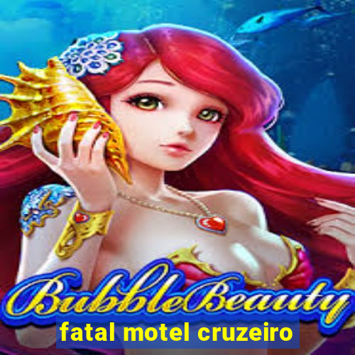 fatal motel cruzeiro