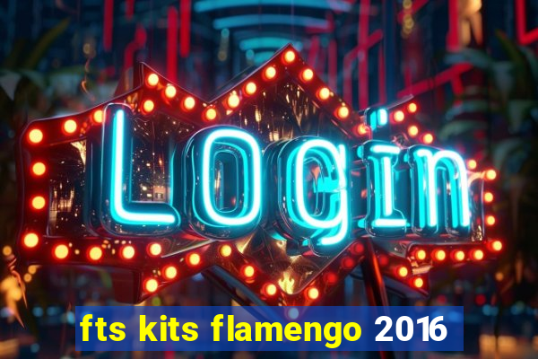 fts kits flamengo 2016