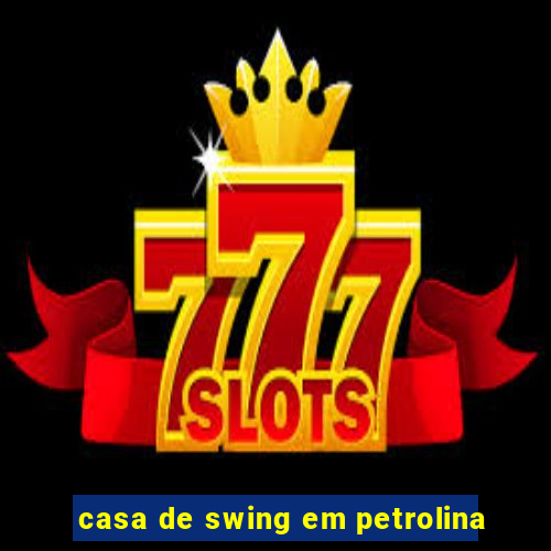 casa de swing em petrolina