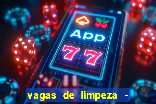 vagas de limpeza - meio turno em porto alegre