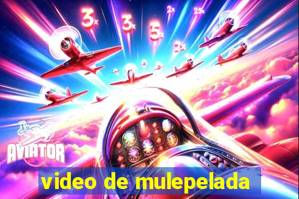 video de mulepelada