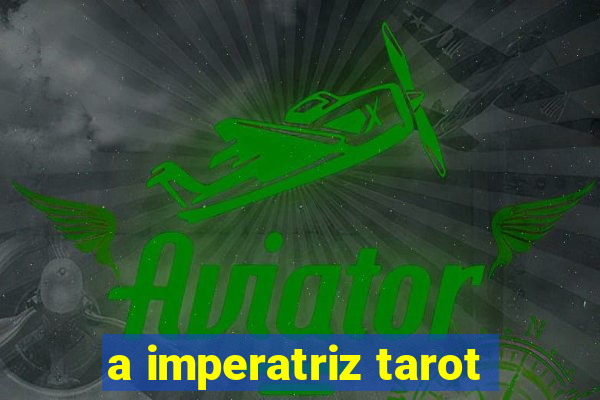 a imperatriz tarot