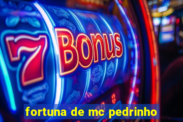 fortuna de mc pedrinho