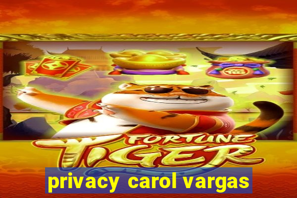 privacy carol vargas