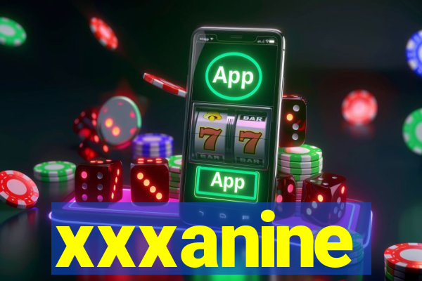 xxxanine