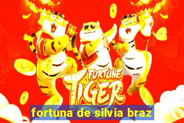 fortuna de silvia braz