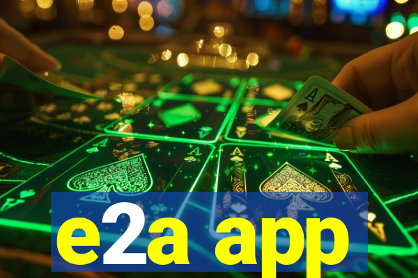 e2a app