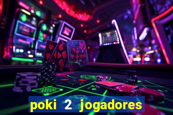 poki 2 jogadores fogo e água