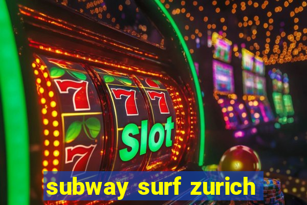 subway surf zurich