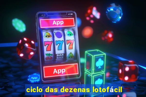 ciclo das dezenas lotofácil