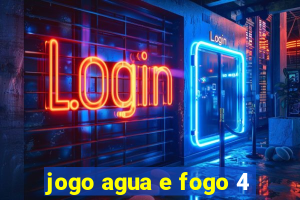 jogo agua e fogo 4