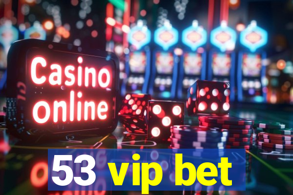 53 vip bet