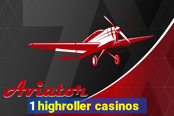 1 highroller casinos