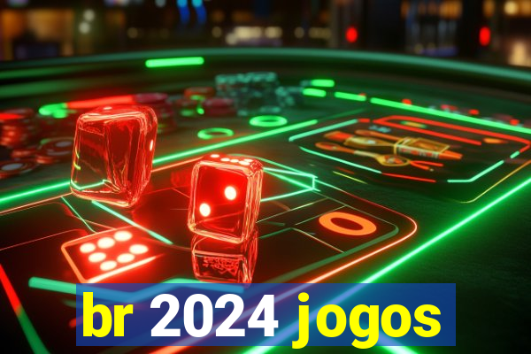 br 2024 jogos