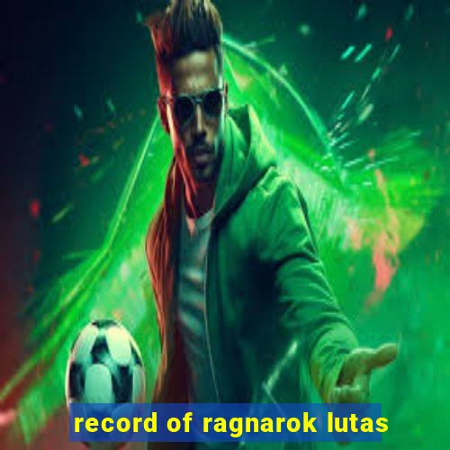 record of ragnarok lutas