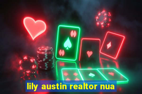 lily austin realtor nua