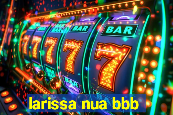 larissa nua bbb