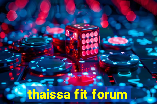 thaissa fit forum