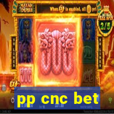 pp cnc bet