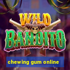 chewing gum online