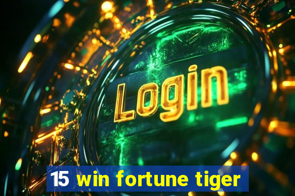 15 win fortune tiger