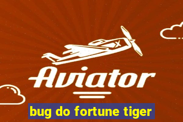 bug do fortune tiger