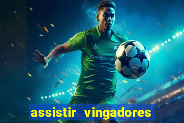 assistir vingadores ultimato completo dublado gratis