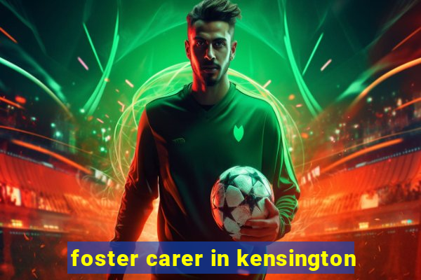 foster carer in kensington