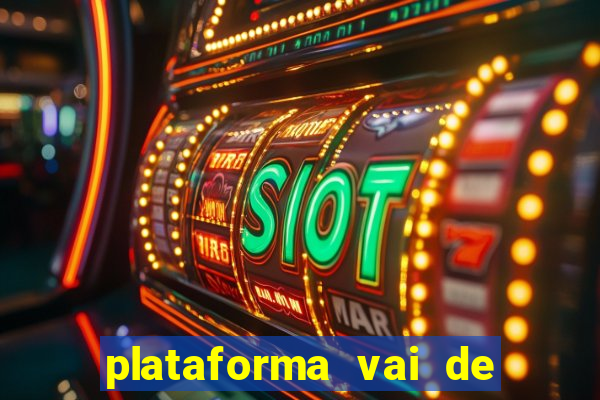 plataforma vai de bet gusttavo lima