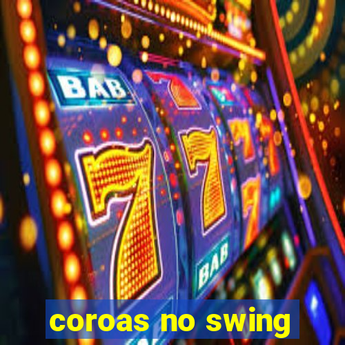 coroas no swing