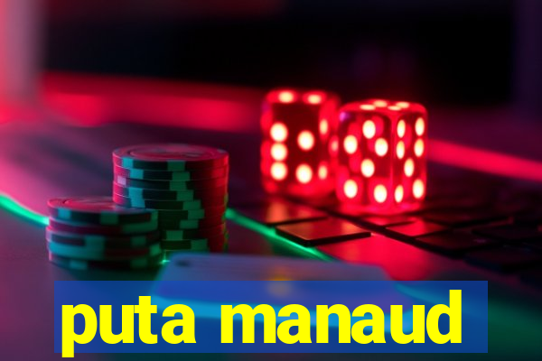 puta manaud