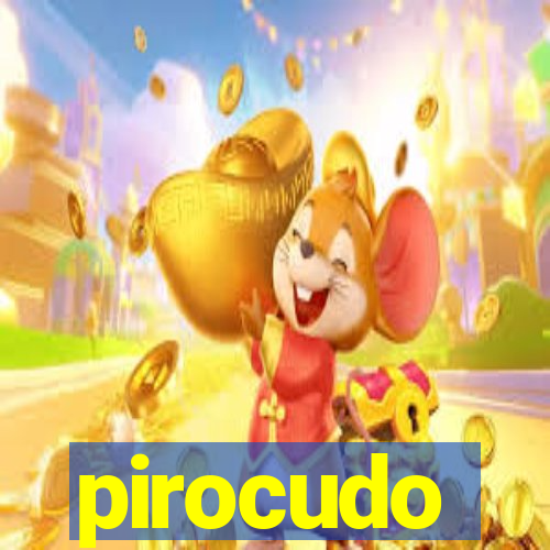 pirocudo