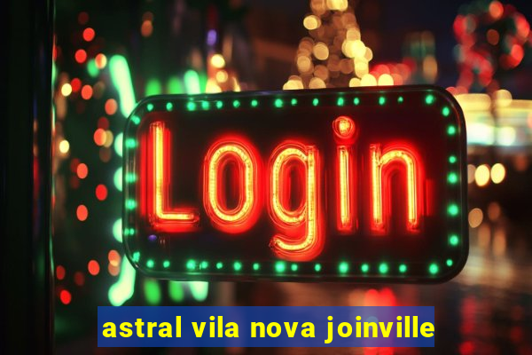 astral vila nova joinville